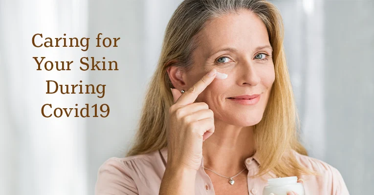 Caring for Your Skin During the Stressful Times of COVID-19